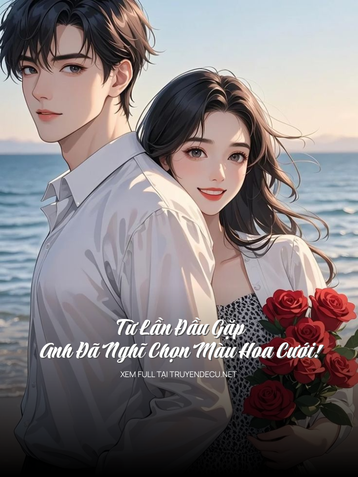 Từ Lần Đầu Gặp, Anh Đã Nghĩ Chọn Màu Hoa Cưới!