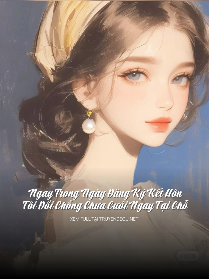 Ngay Trong Ngày Đăng Ký Kết Hôn, Tôi Đổi Chồng Chưa Cưới Ngay Tại Chỗ