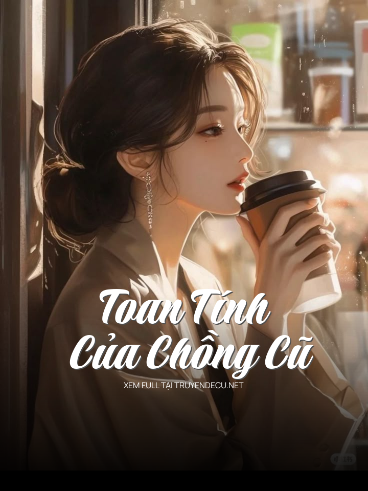 
                            Toan Tính Của Chồng Cũ