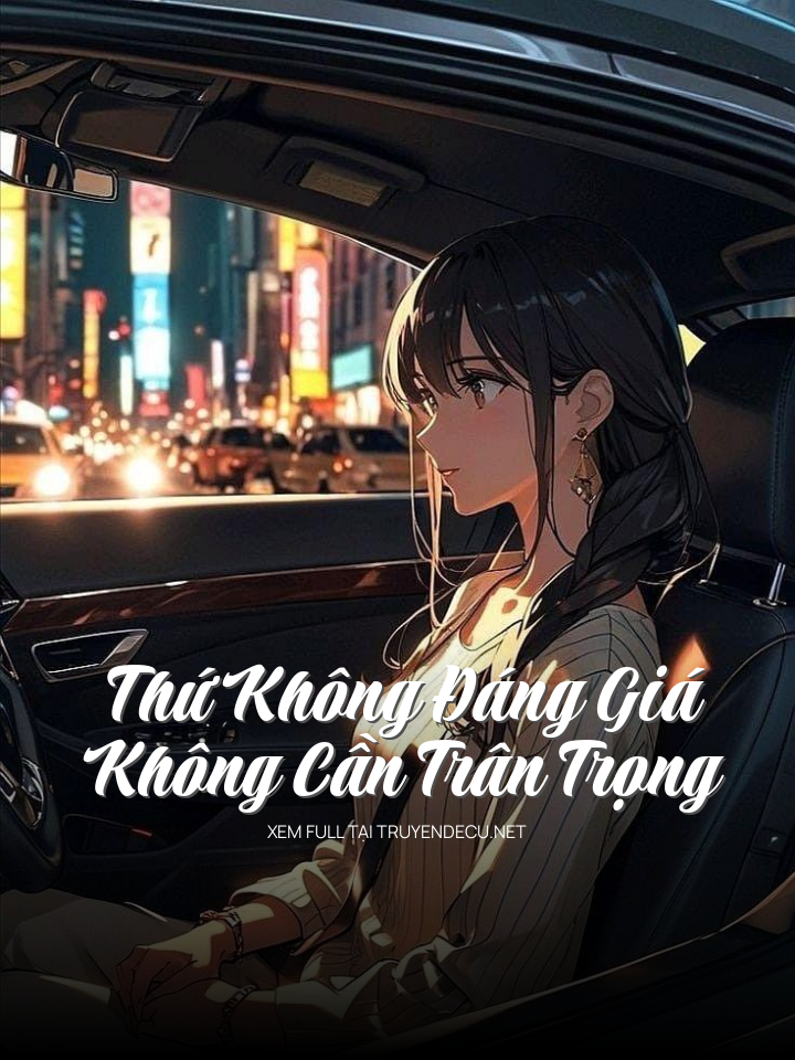
                            Thứ Không Đáng Giá Không Cần Trân Trọng