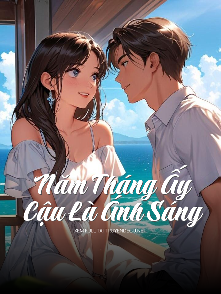 
                            Năm Tháng Ấy Cậu Là Ánh Sáng