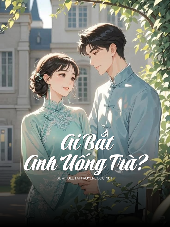 
                            Ai Bắt Anh Uống Trà?