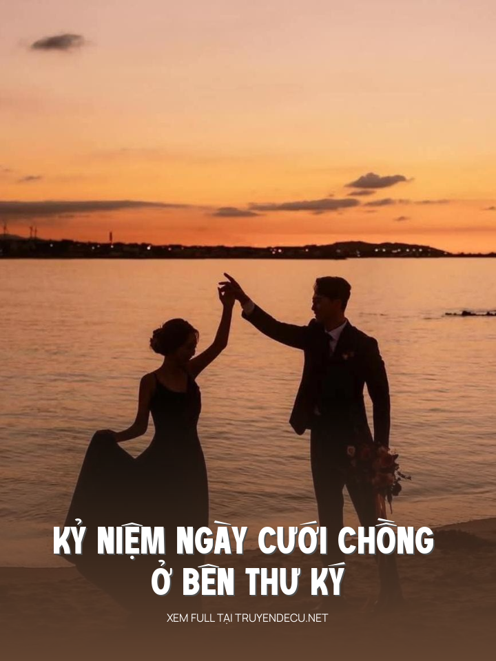 
                            Kỷ Niệm Ngày Cưới Chồng Ở Bên Thư Ký