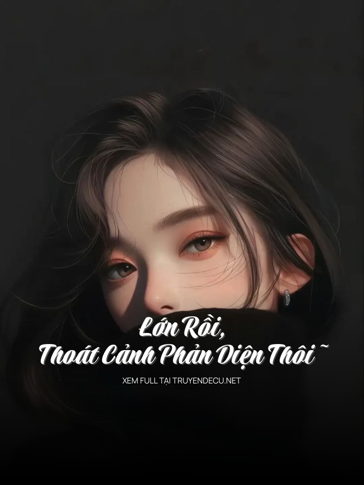 Lớn Rồi, Thoát Cảnh Phản Diện Thôi~