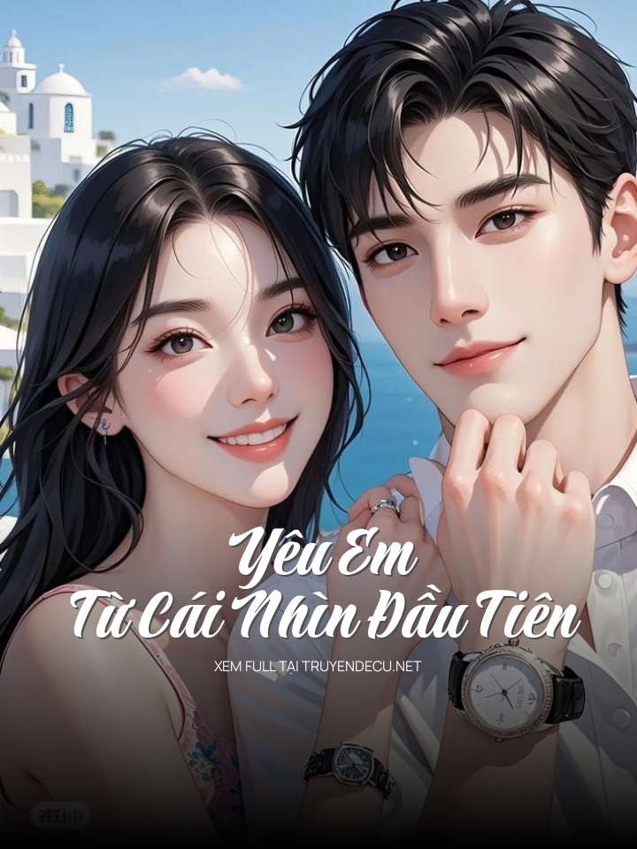 
                            Yêu Em Từ Cái Nhìn Đầu Tiên