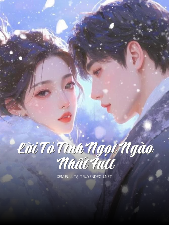 
                            Lời Tỏ Tình Ngọt Ngào Nhất Full