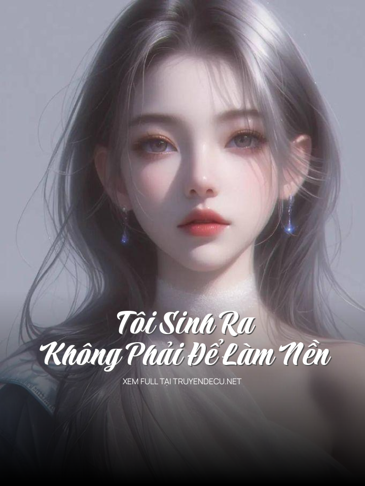 
                            Tôi Sinh Ra Không Phải Để Làm Nền