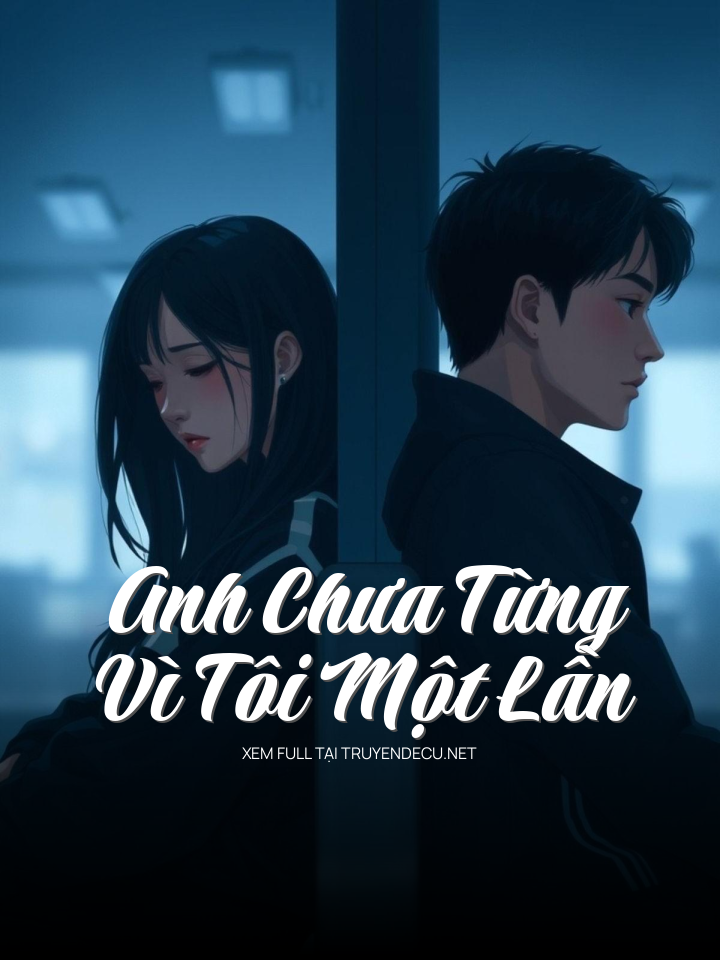 
                            Anh Chưa Từng Vì Tôi Một Lần