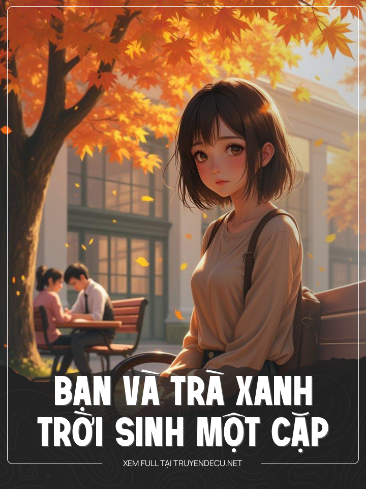 
                            Bạn Và Trà Xanh, Trời Sinh Một Cặp