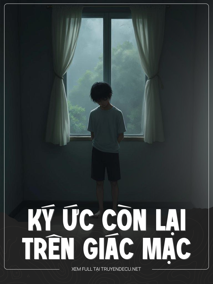 
                            Ký Ức Còn Lại Trên Giác Mạc