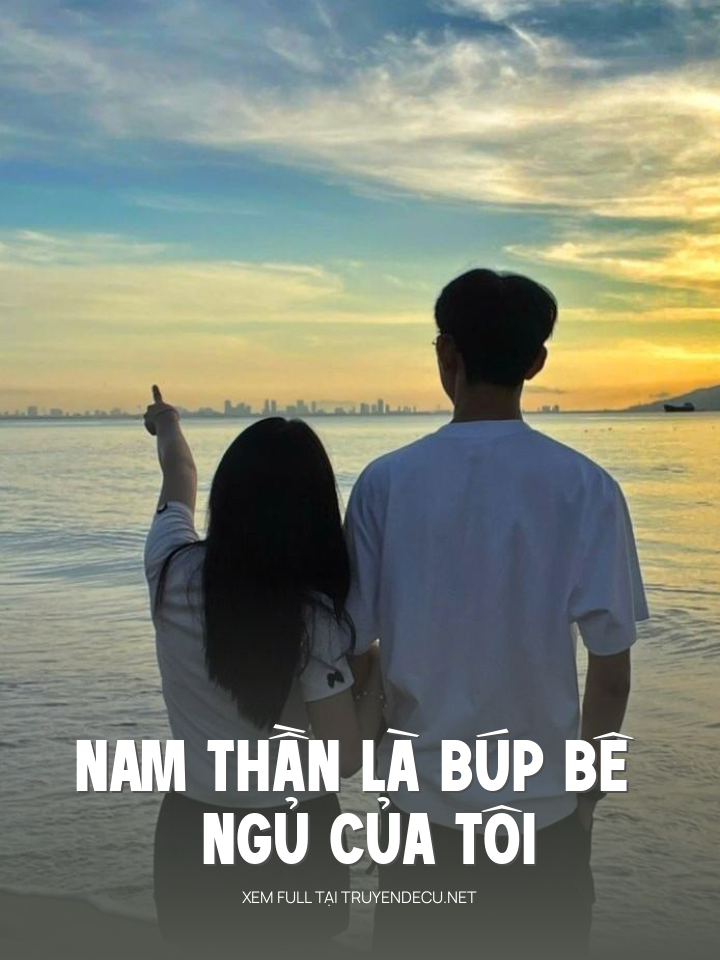 
                            Nam Thần Là Búp Bê Ngủ Của Tôi