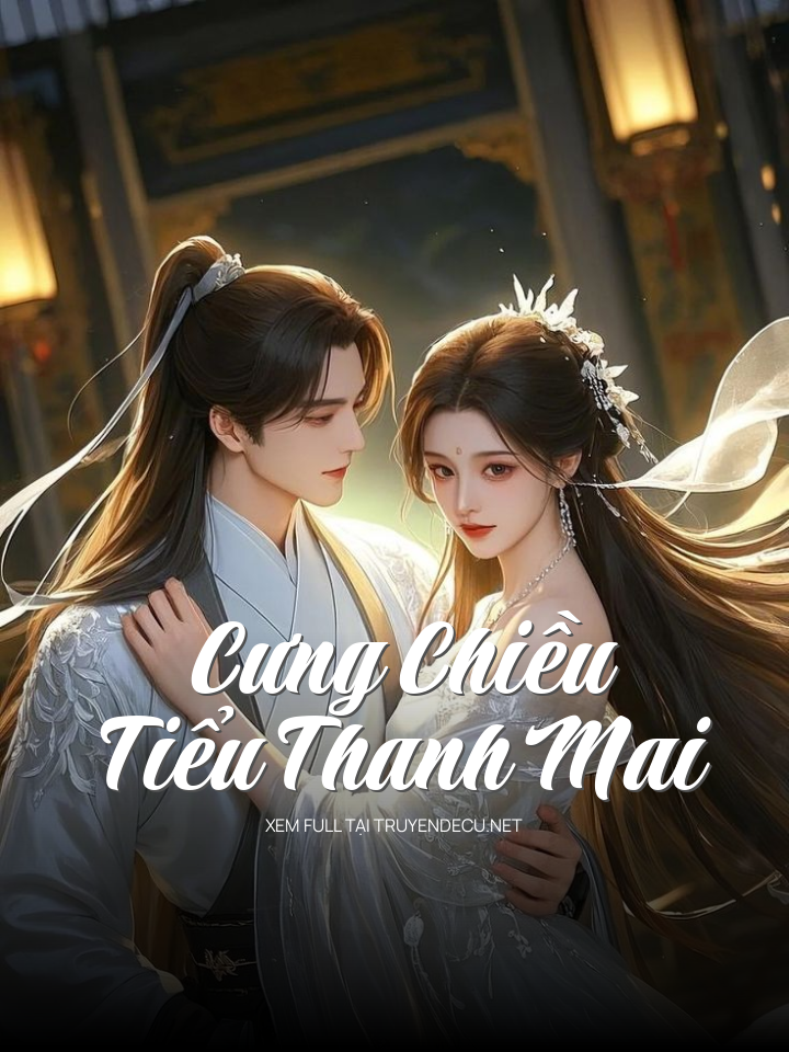
                            Cưng Chiều Tiểu Thanh Mai