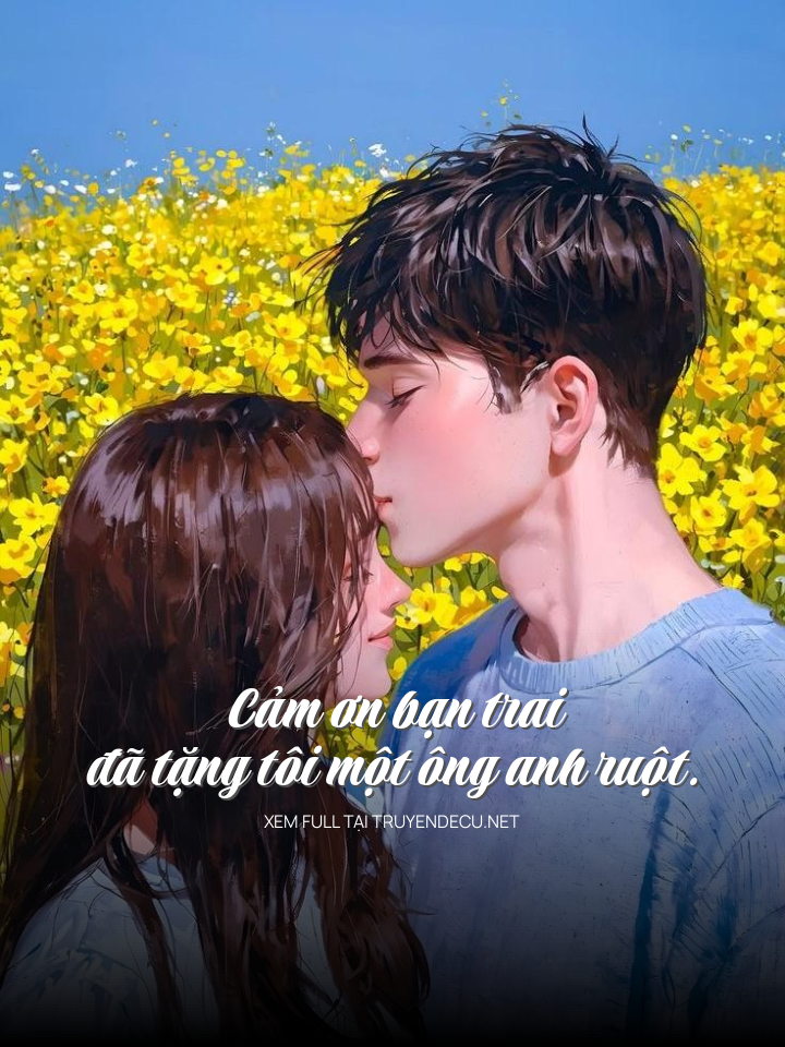 
                            Cảm Ơn Bạn Trai Đã Tặng Tôi Một Ông Anh Ruột