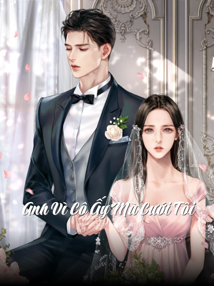 
                            Anh Vì Cô Ấy Mà Cưới Tôi
