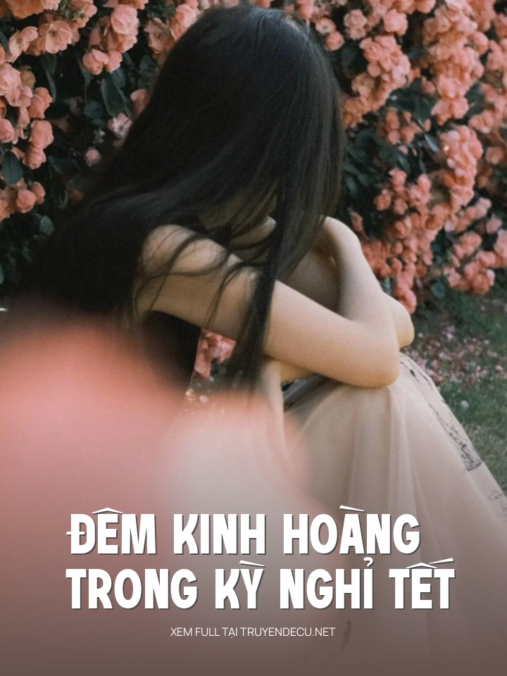 
                            Đêm Kinh Hoàng Trong Kỳ Nghỉ Tết