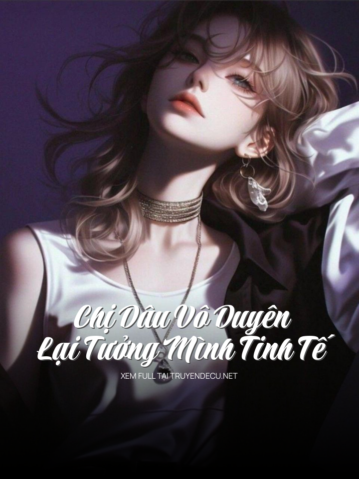 
                            Chị Dâu Vô Duyên Lại Tưởng Mình Tinh Tế