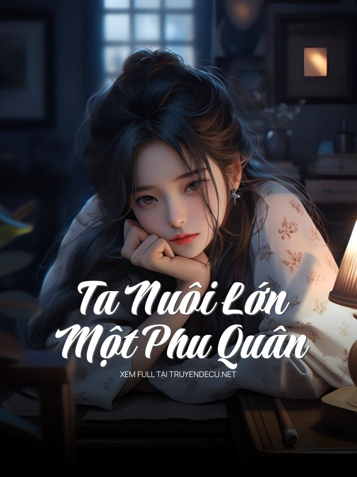 
                            Ta Nuôi Lớn Một Phu Quân