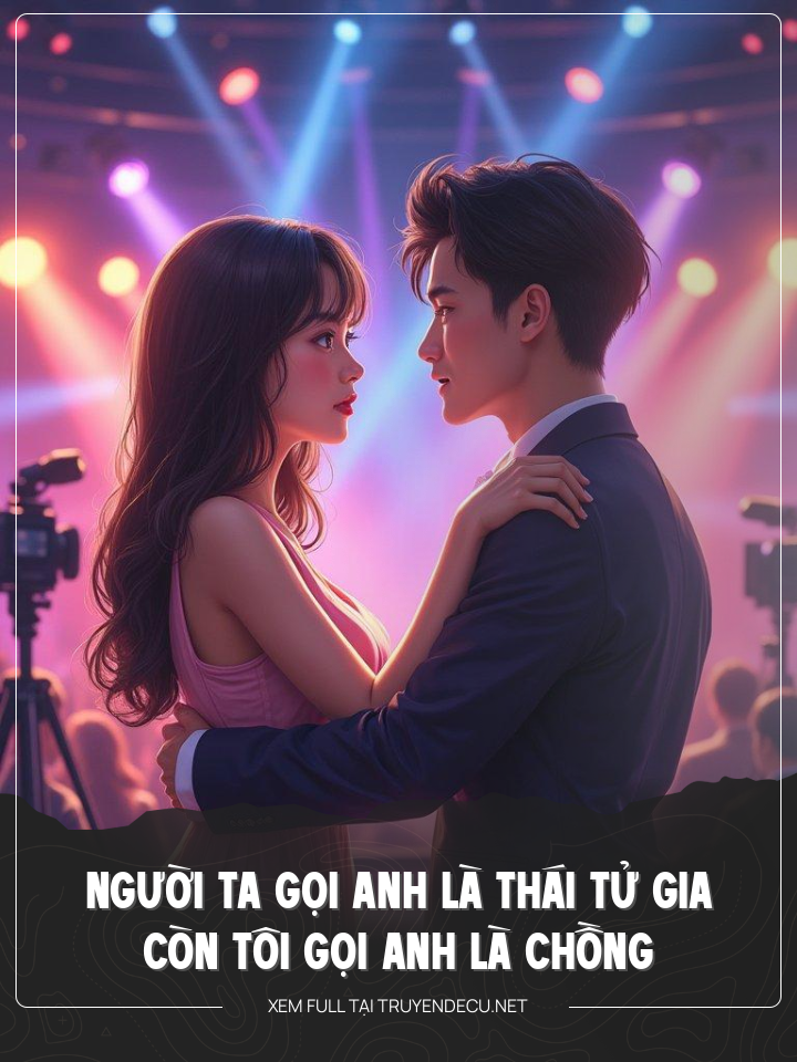 
                            Người Ta Gọi Anh Là Thái Tử Gia - Còn Tôi Gọi Anh Là Chồng