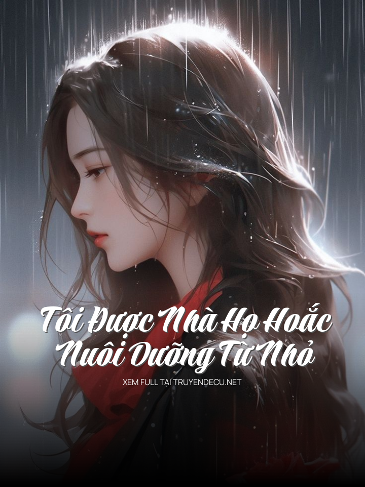 
                            Tôi Được Nhà Họ Hoắc Nuôi Dưỡng Từ Nhỏ