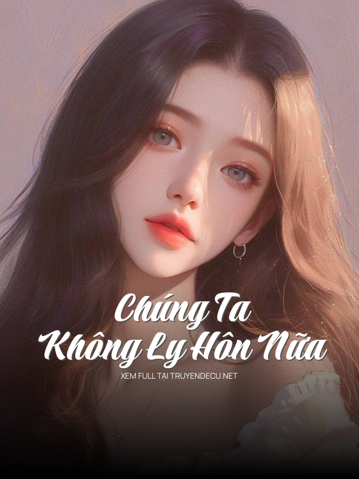 
                            Chúng Ta Không Ly Hôn Nữa