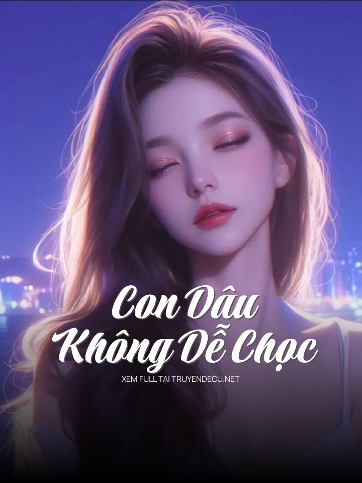 
                            Con Dâu Không Dễ Chọc