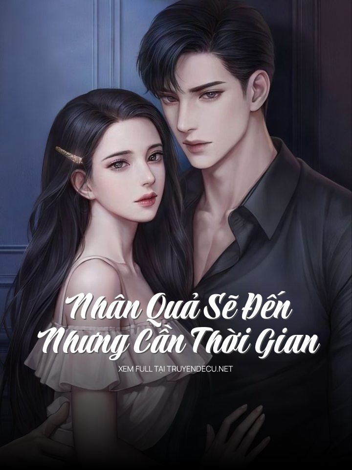 
                            Nhân Quả Sẽ Đến, Nhưng Cần Thời Gian