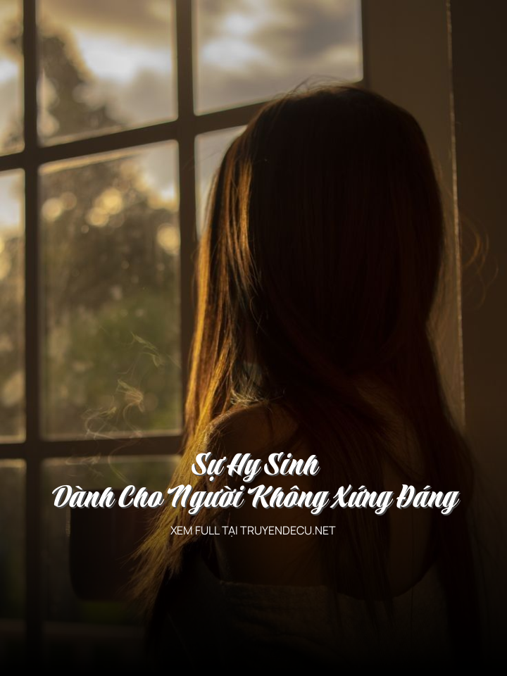 
                            Sự Hy Sinh Dành Cho Người Không Xứng Đáng