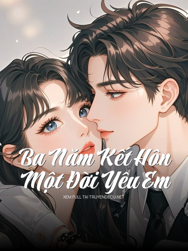 
                            Ba Năm Kết Hôn, Một Đời Yêu Em