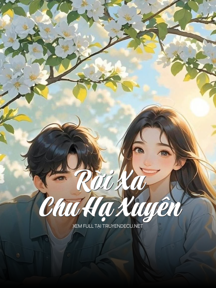 
                            Rời Xa Chu Hạ Xuyên