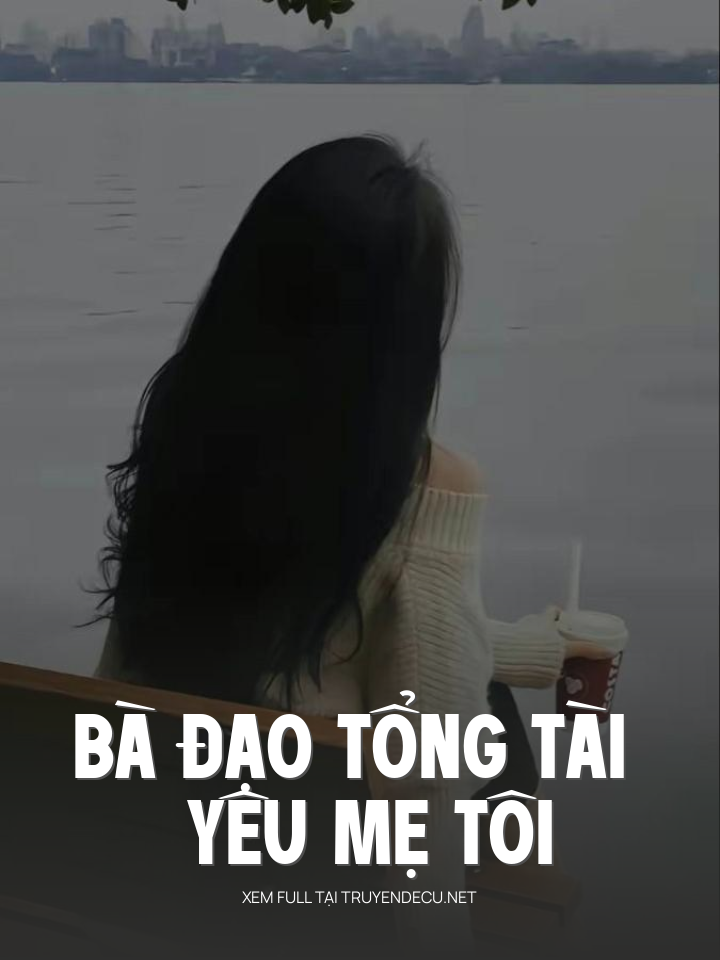 
                            Bà Đạo Tổng Tài Yêu Mẹ Tôi