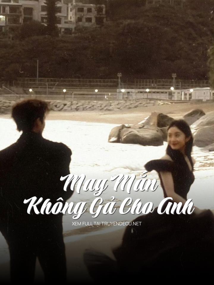 May Mắn Không Gả Cho Anh