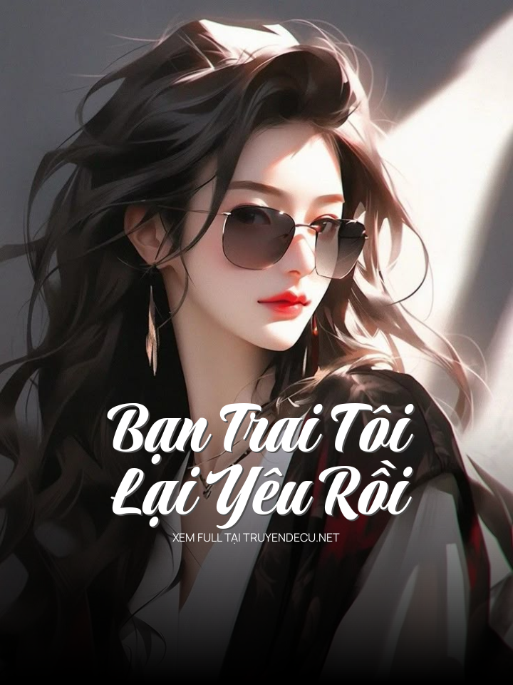 
                            Bạn Trai Tôi Lại Yêu Rồi