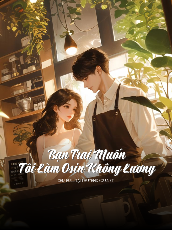
                            Bạn Trai Muốn Tôi Làm Osin Không Lương