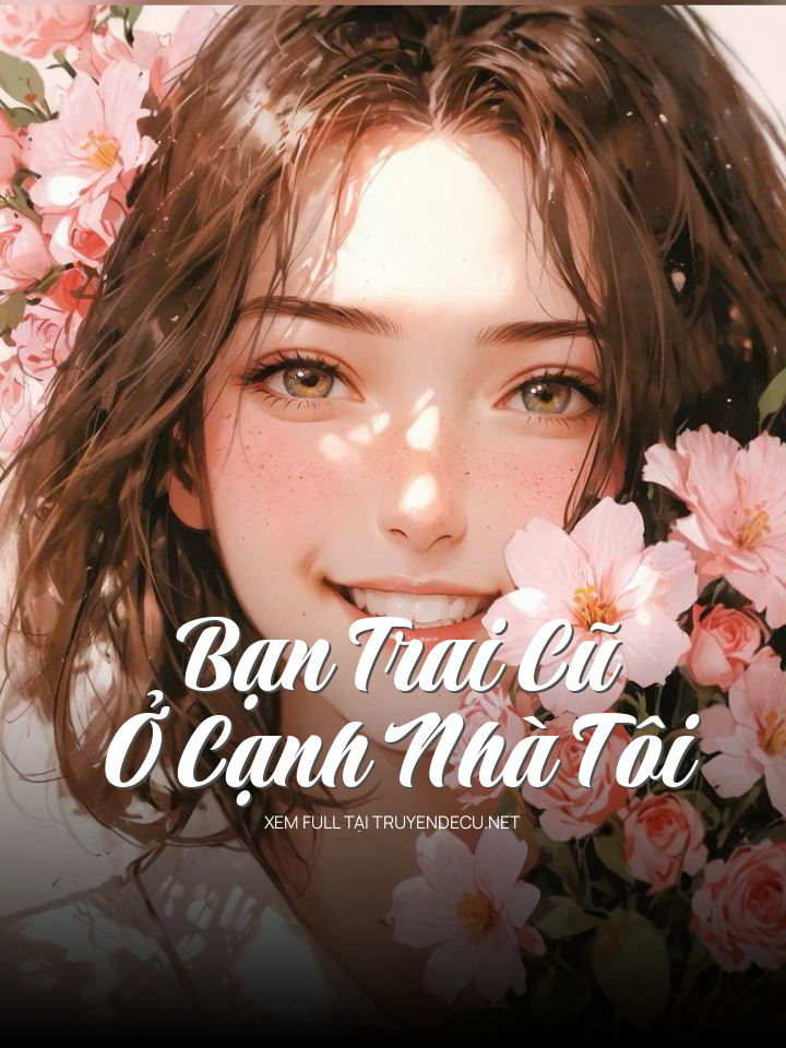 
                            Bạn Trai Cũ Ở Cạnh Nhà Tôi