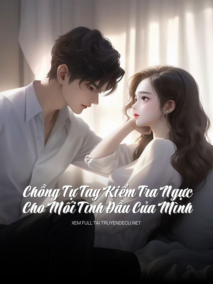
                            Chồng Tự Tay Kiểm Tra Ngực Cho Mối Tình Đầu Của Mình
