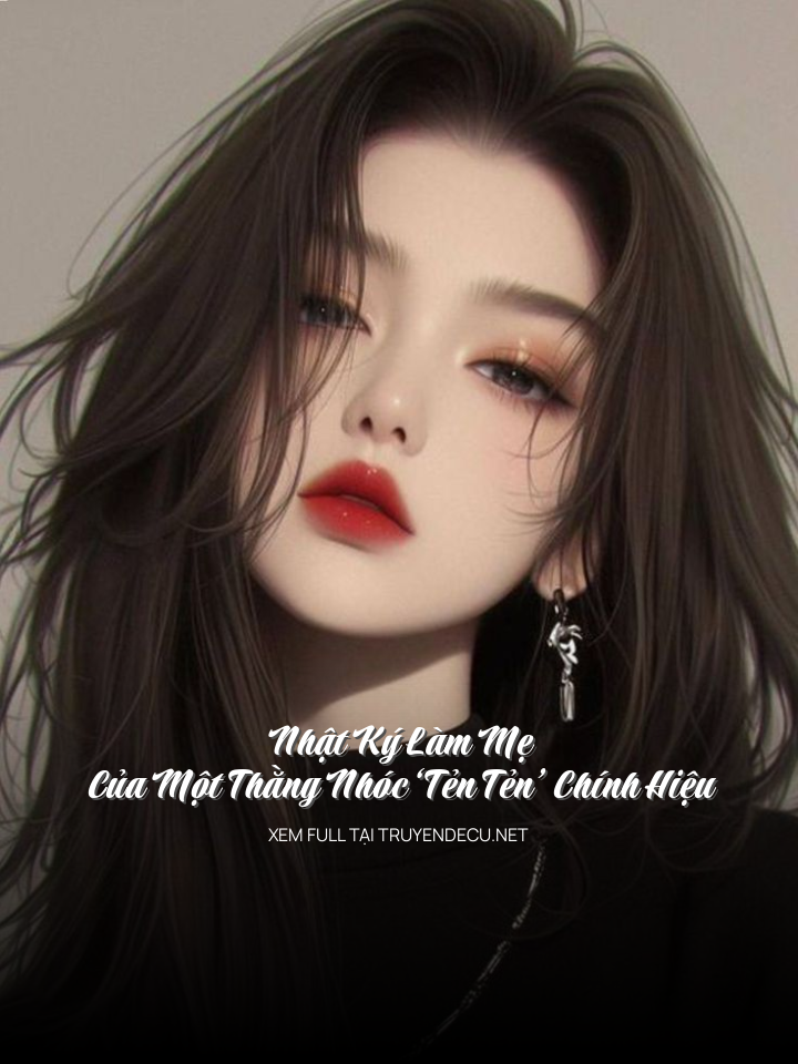 Nhật Ký Làm Mẹ Của Một Thằng Nhóc ‘Tẻn Tẻn’ Chính Hiệu