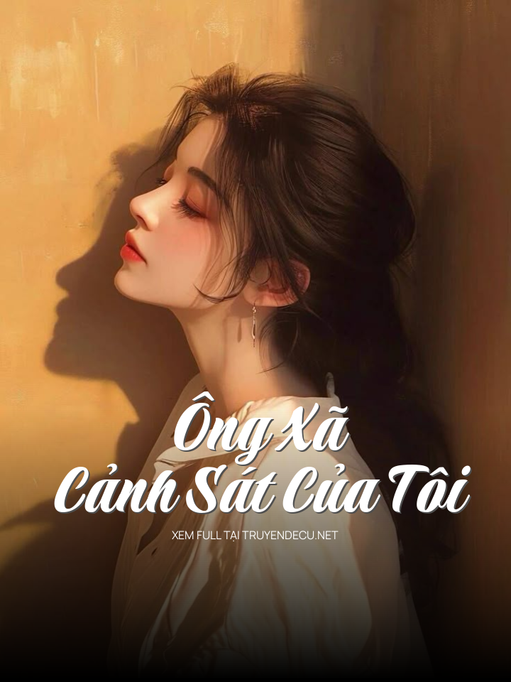 
                            Ông Xã Cảnh Sát Của Tôi