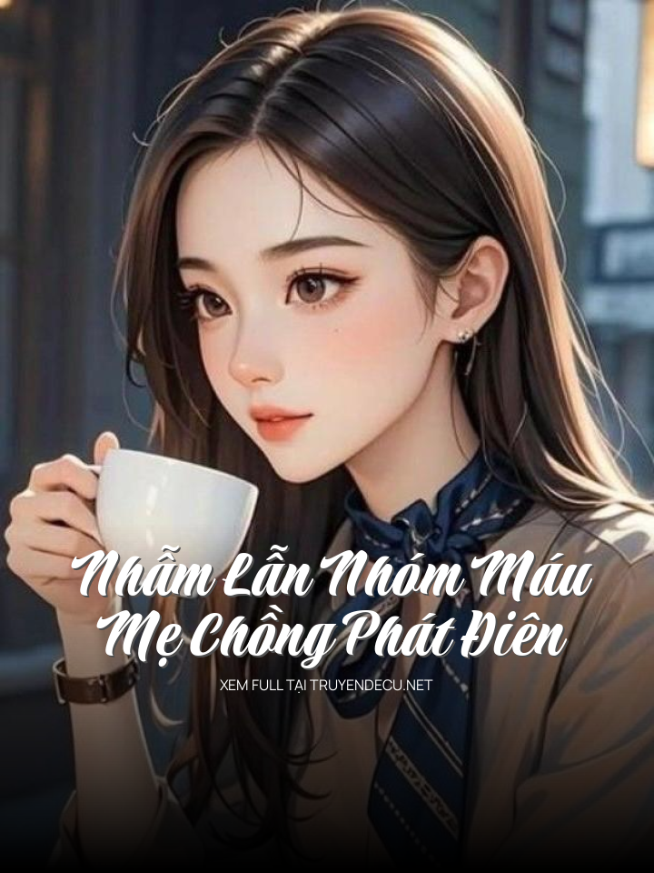 
                            Nhẫm Lẫn Nhóm Máu Mẹ Chồng Phát Điên