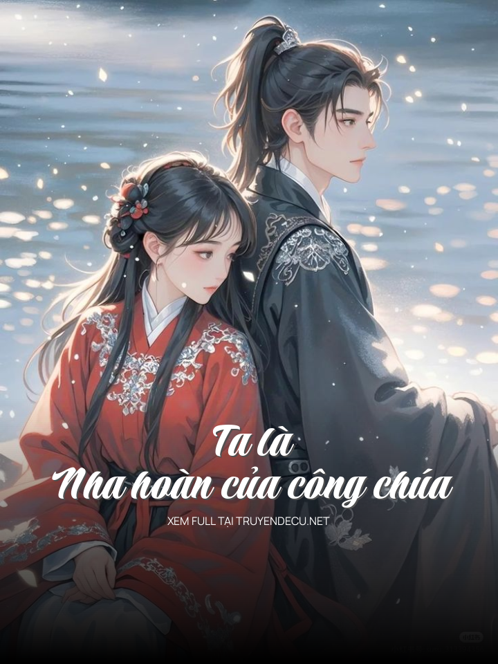 
                            Ta Là Nha Hoàn Của Công Chúa