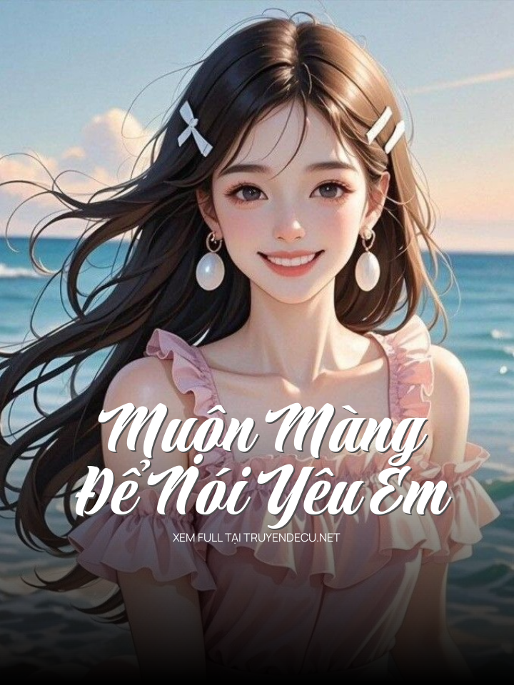 
                            Muộn Màng Đê Nói Yêu Em