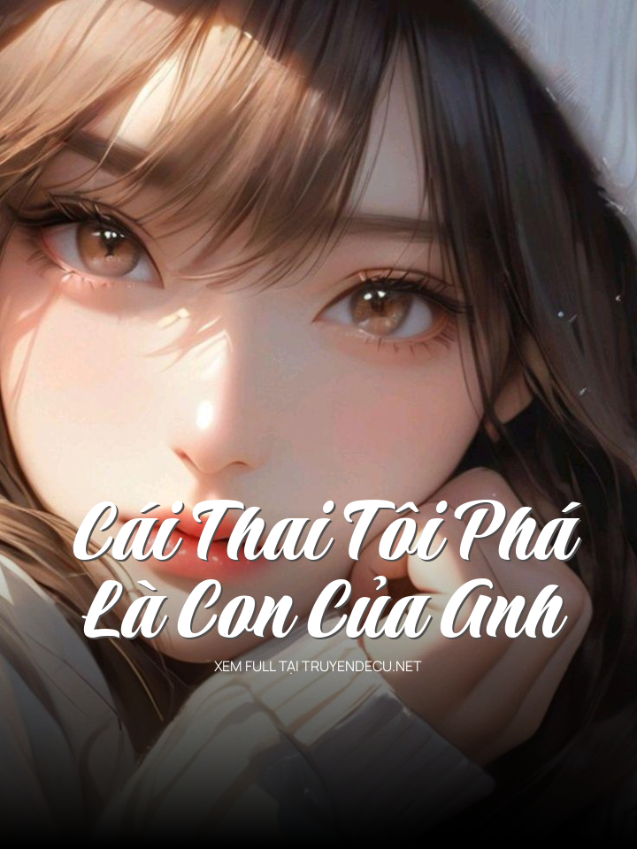 
                            Cái Thai Tôi Phá Là Con Của Anh