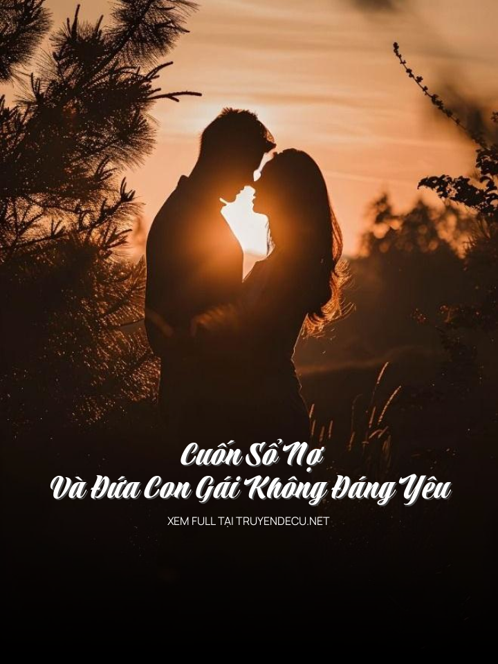 
                            Cuốn Sổ Nợ Và Đứa Con Gái Không Đáng Yêu