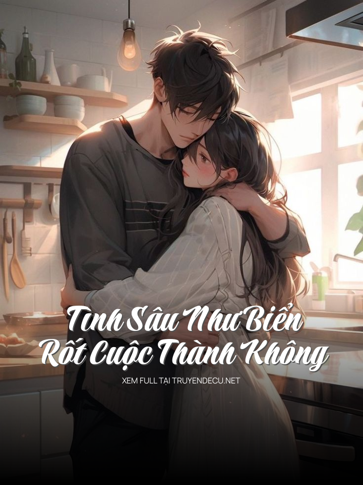 
                            Tình Sâu Như Biển Rốt Cuộc Thành Không