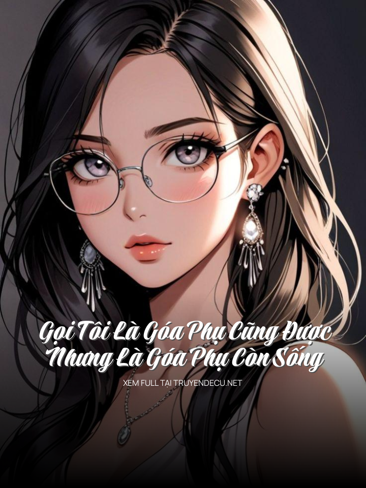 
                            Gọi Tôi Là Góa Phụ Cũng Được Nhưng Là Góa Phụ Còn Sống