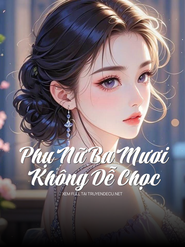 
                            Phụ Nữ Ba Mươi Không Dễ Chọc