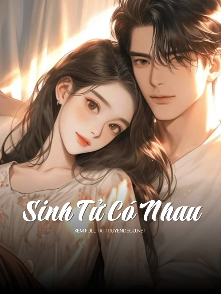 
                            Sinh Tử Có Nhau
