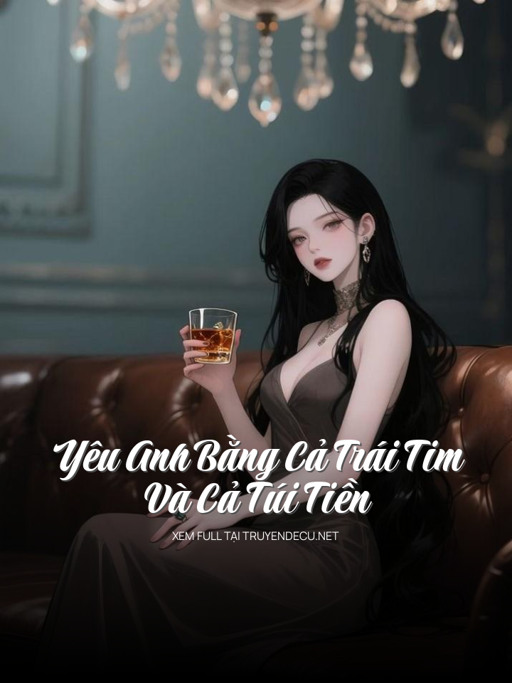 
                            Yêu Anh Bằng Cả Trái Tim (Và Cả Túi Tiền)