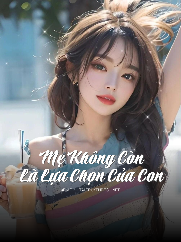 
                            Mẹ Không Còn Là Lựa Chọn Của Con
