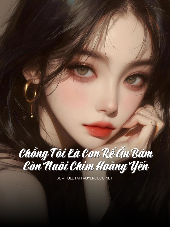 
                            Chồng Tôi Là Con Rể Ăn Bám, Còn Nuôi Chim Hoàng Yến