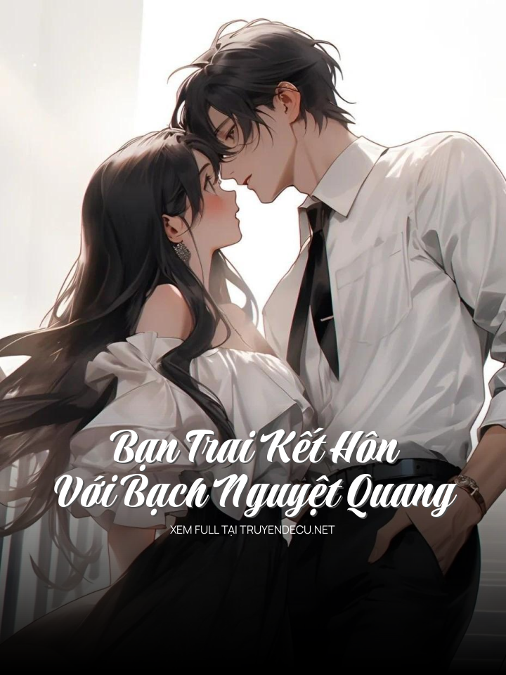 
                            Bạn Trai Kết Hôn Với Bạch Nguyệt Quang